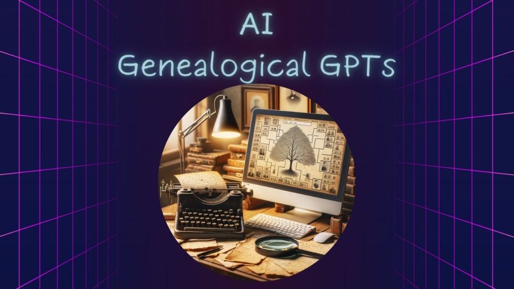 Genealogical GPTs: Revolutionizing Family History&nbsp;Research